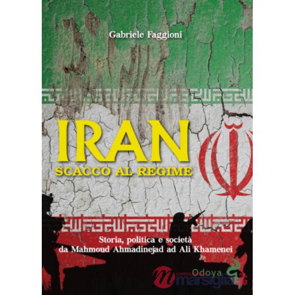Iran. Scacco al regime. Storia, politica e società da Mahmoud Ahmadinejad ad Ali Khamenei. Ediz. illustrata