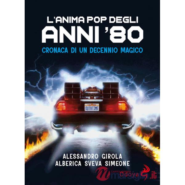 Anima pop degli anni '80. Cronaca di un decennio magico (L')