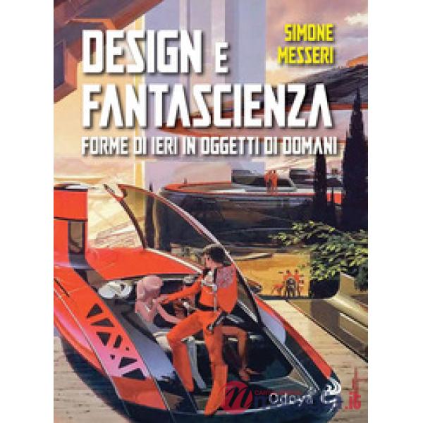 Design e fantascienza. Forme di ieri in oggetti di domani