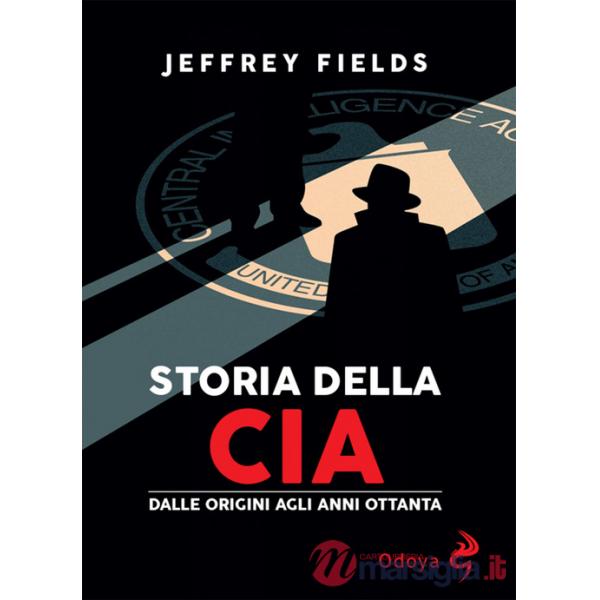 Storia della CIA. Dalle origini agli anni Ottanta
