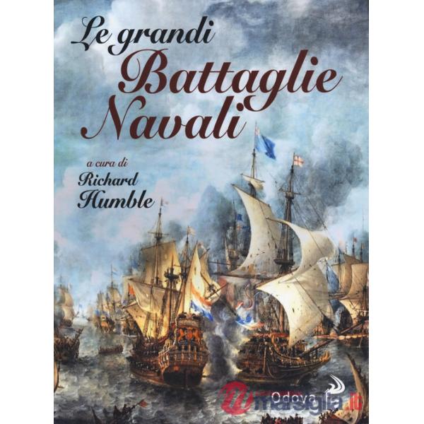 Grandi battaglie navali. Dal Medioevo alla Seconda guerra mondiale (Le)