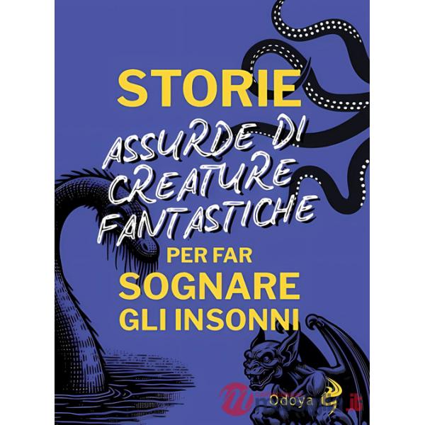 Storie assurde di creature fantastiche per far sognare gli insonni