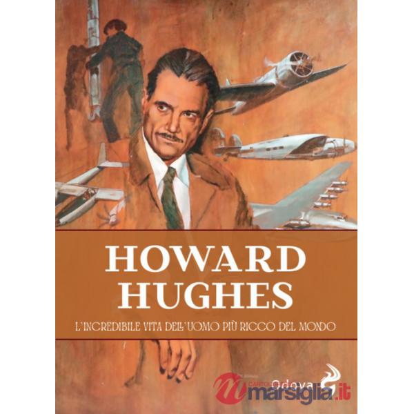 Howard Hughes. L'incredibile vita dell'uomo più ricco del mondo