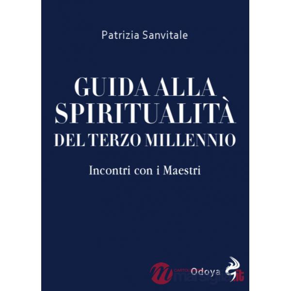 Guida alla spiritualità del terzo millennio. Incontri con i Maestri