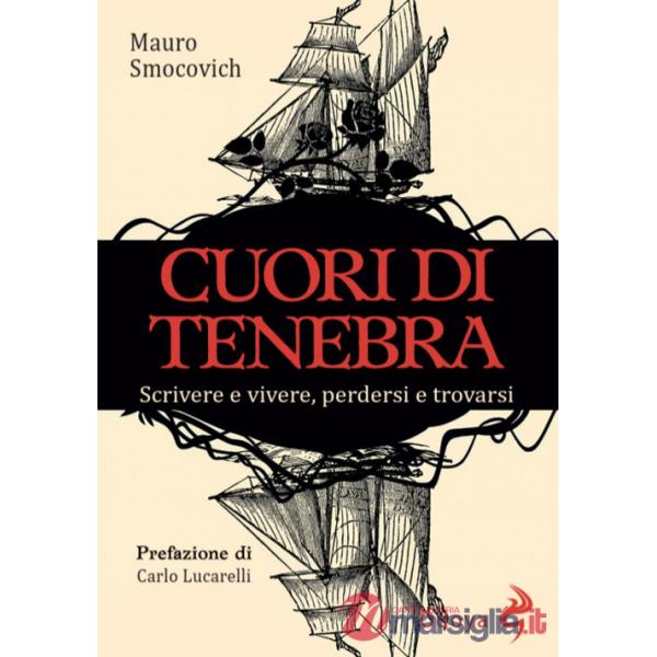 Cuori di tenebra. Scrivere e vivere, perdersi e trovarsi