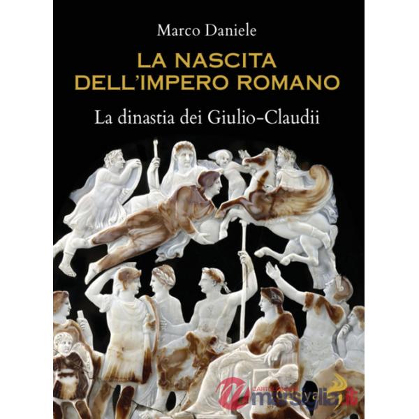 Nascita dell'impero romano. La dinastia dei Giulio-Claudii (La)
