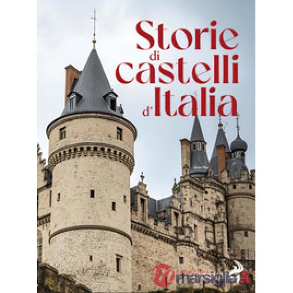Storie di castelli d'Italia. Ediz. illustrata