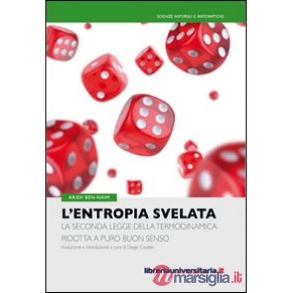 L'entropia svelata. La seconda legge della termodinamica ridotta a puro buon senso