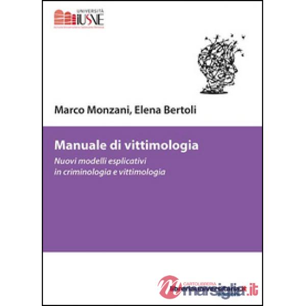 Manuale di vittimologia. Nuovi modelli esplicativi in criminologia e vittimologia