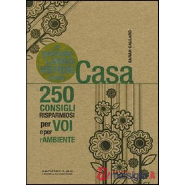 Piccolo libro verde della casa. 250 consigli risparmiosi per voi e per l'ambiente (Il)