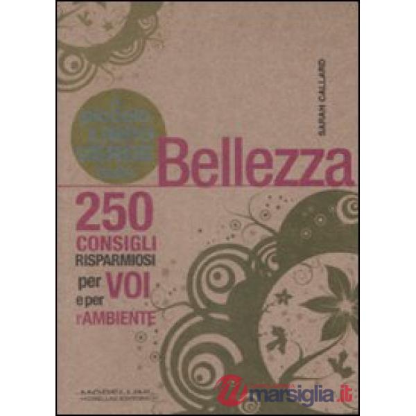 Piccolo libro verde della bellezza. 250 consigli risparmiosi per voi e l'ambiente (Il)