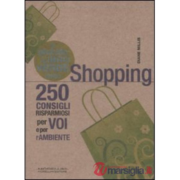Piccolo libro verde dello shopping. 250 consigli risparmiosi per voi e l'ambient