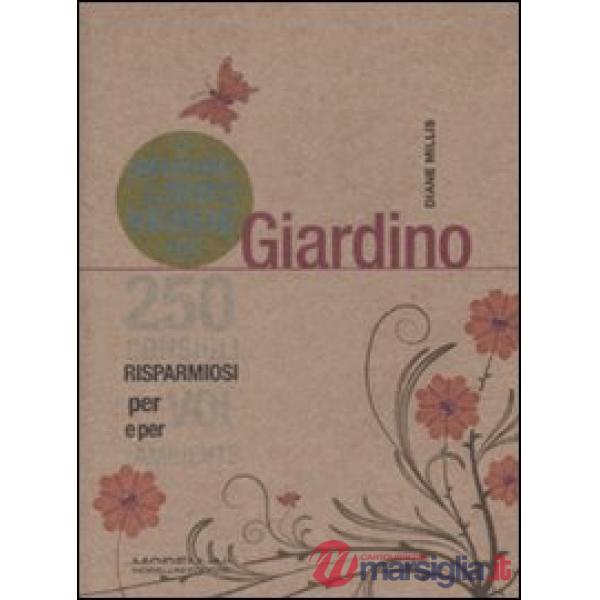 Piccolo libro verde del giardino. 250 consigli risparmiosi per voi e per l'ambie