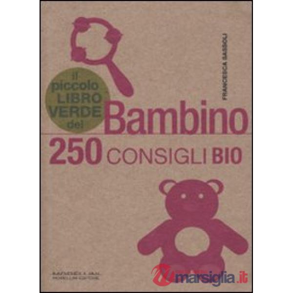 Piccolo libro verde del bambino. 250 consigli bio (Il)