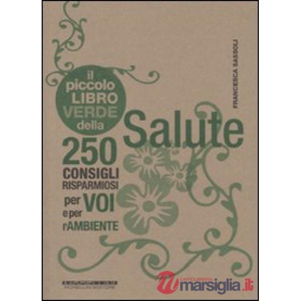 Piccolo libro verde della salute. 250 consigli risparmiosi per voi e per l'ambiente (Il)
