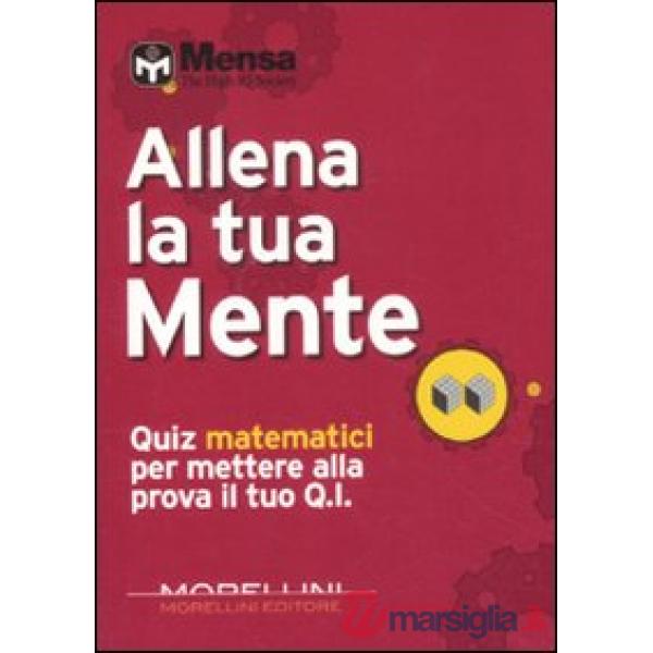 Allena la tua mente. Quiz matematici per mettere alla prova il tuo Q. I.