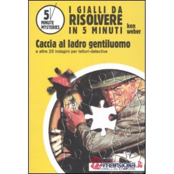 Caccia al ladro gentiluomo e altre 25 indagini per lettori-detective