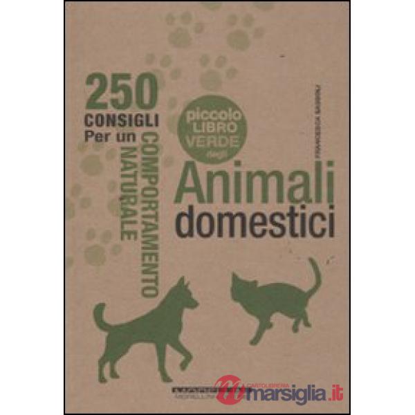 Piccolo libro verde degli animali domestici. 250 consigli per un comportamento naturale (Il)