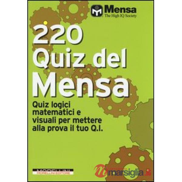 220 quiz del Mensa. Quiz logici matematici e visuali per mettere alla prova il tuo Q.I.