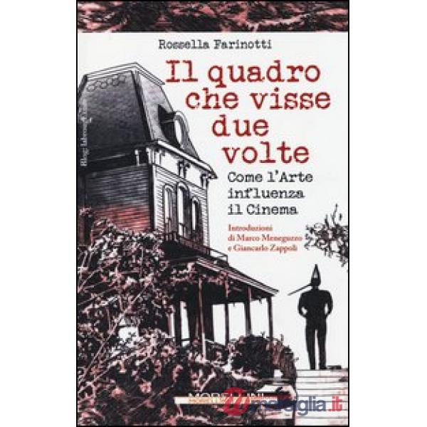 Quadro che visse due volte. Come l'arte influenza il cinema. Ediz. illustrata (Il)