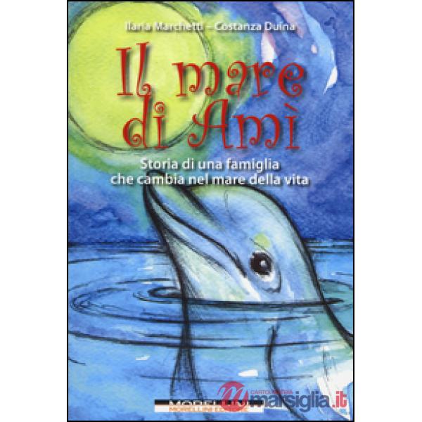 Mare di Amì. Storie di una famiglia che cambia nel mare della vita (Il)