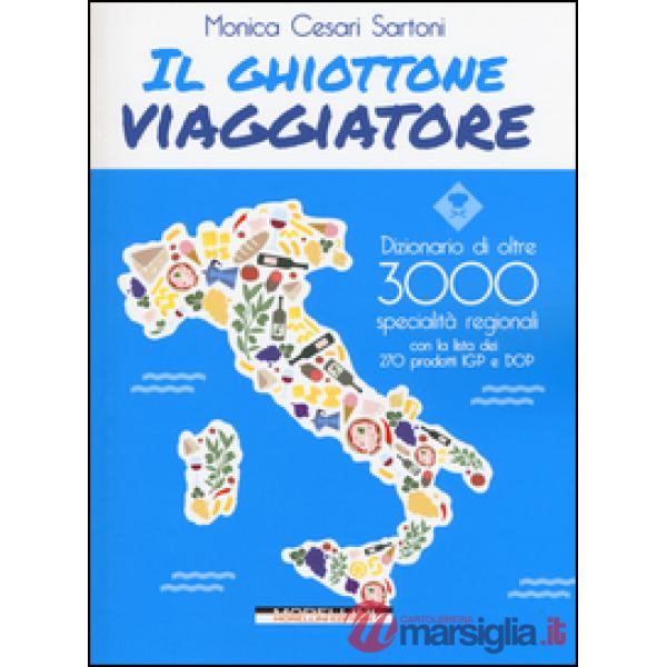 Ghiottone viaggiatore. Guida alle specialità regionali italiane (Il)