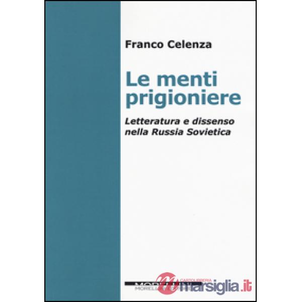 Menti prigioniere. Letteratura e dissenso nella Russia sovietica (Le)