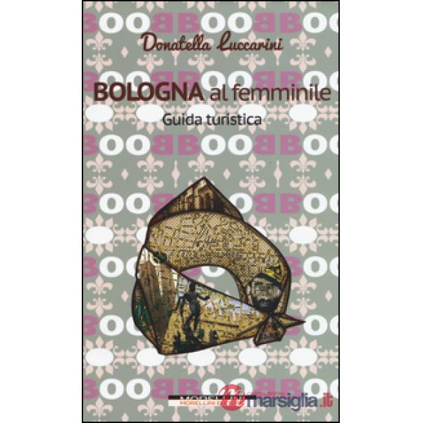Bologna al femminile. Guida turistica