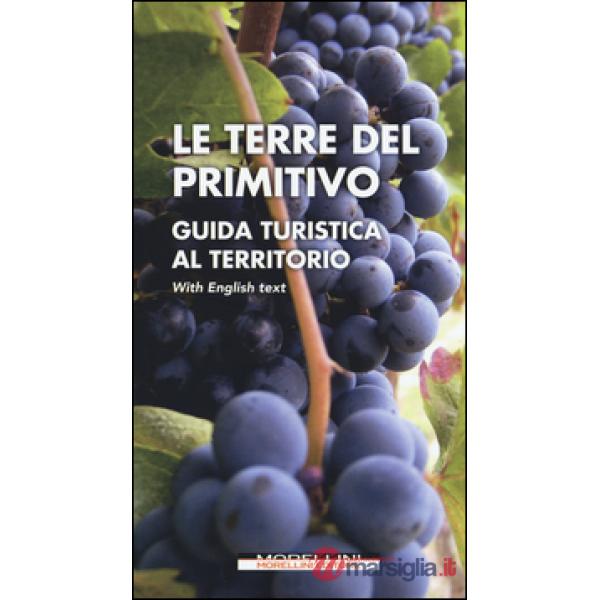 Terre del Primitivo. Guida turistica al territorio. Ediz. italiana e inglese (Le