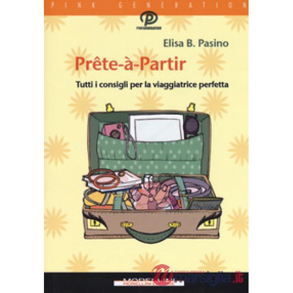 Prête-à-partir. Tutti i consigli per la viaggiatrice perfetta