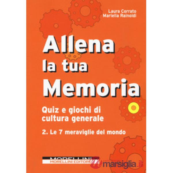 Allena la tua memoria. Quiz e giochi di cultura generale. Vol. 2: Le 7 meravigli