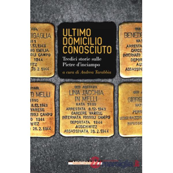 Ultimo domicilio conosciuto. Tredici storie sulle pietre d'inciampo
