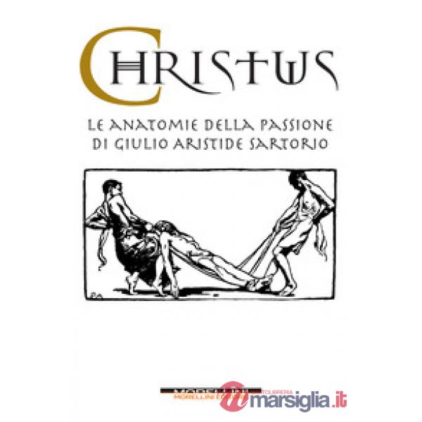 Christus. Le anatomie della passione di Giulio Aristide Sartorio. Ediz. illustrata
