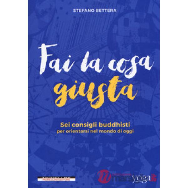 Fai la cosa giusta. Sei consigli buddhisti per orientarsi nel mondo di oggi
