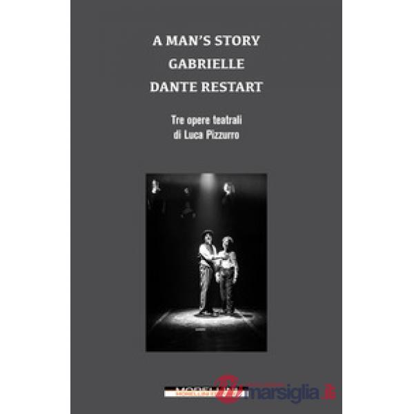 Man's story-Gabrielle-Dante restart. Tre opere teatrali di Luca Pizzurro (A)