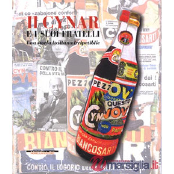 Cynar e i suoi fratelli. Una storia italiana irripetibile. Ediz. a colori (Il)