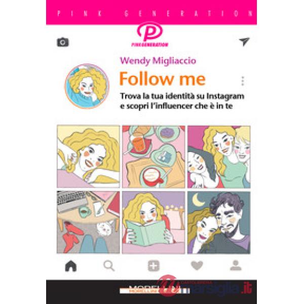 Follow me. Trova la tua identità su Instagram e scopri l'influencer che è in te