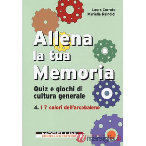 Allena la tua memoria. Quiz e giochi di cultura generale. Vol. 4: I 7 colori del