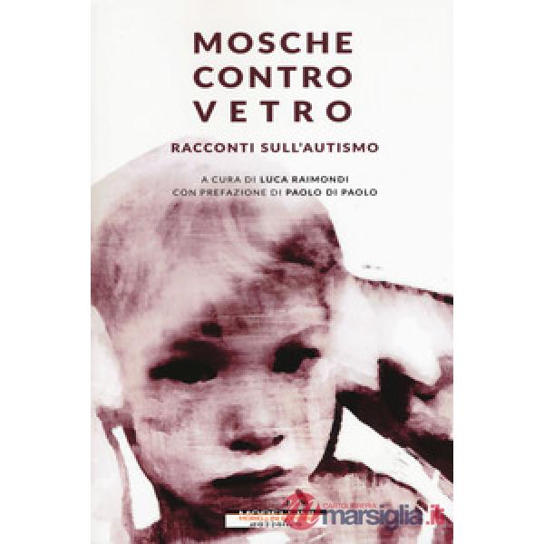 Mosche contro vetro. Racconti sull'autismo