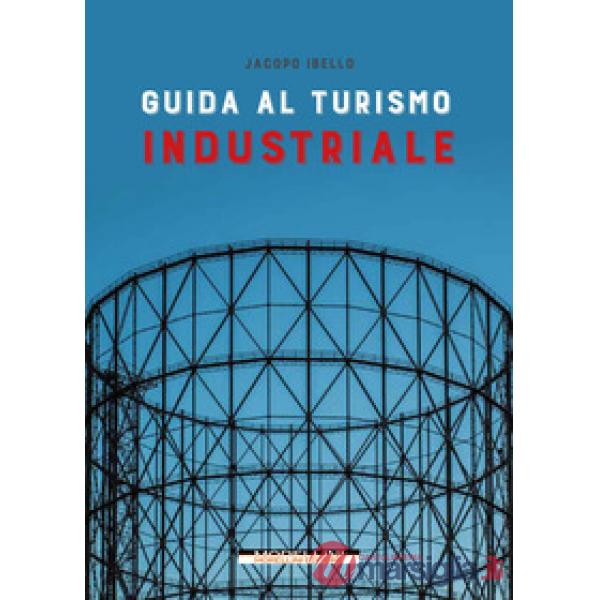Guida al turismo industriale