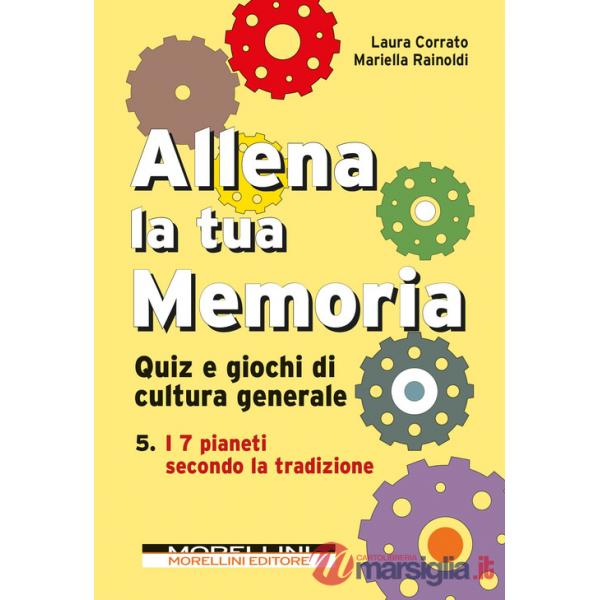 Allena la tua memoria. Quiz e giochi di cultura generale. Vol. 5: I 7 pianeti secondo la tradizione