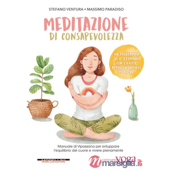 Meditazione di consapevolezza. Manuale di Vipassana per sviluppare l'equilibrio del cuore e vivere pienamente