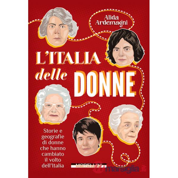 Italia delle donne. Storie e geografie di donne che hanno cambiato il volto dell'Italia. Nuova ediz. (L')