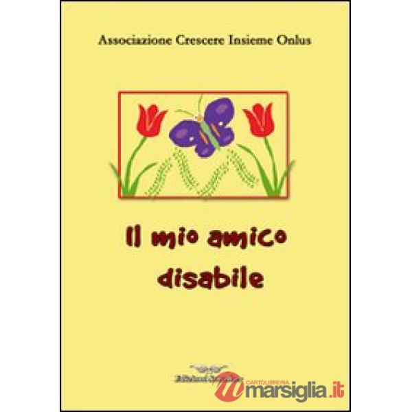 Mio amico disabile. Ediz. illustrata (Il)
