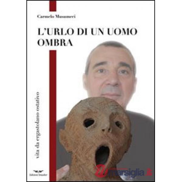 Urlo di un uomo ombra. Vita da ergastolano ostativo (L')
