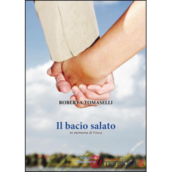 Bacio salato. In memoria di Fosca (Il)
