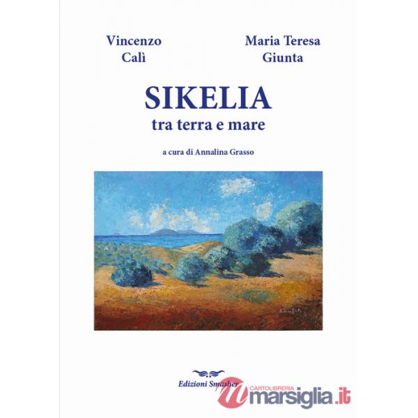 Sikelia tra terra e mare. Ediz. illustrata