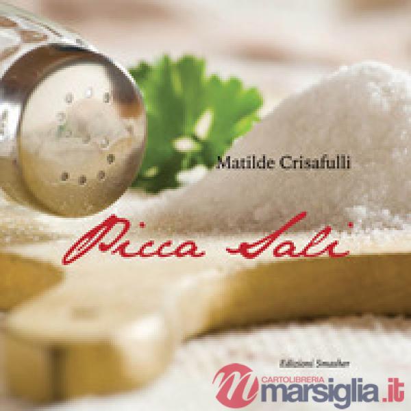 Picca sali. Ricette antiche e moderne, preparate con metodi di cottura salutari 