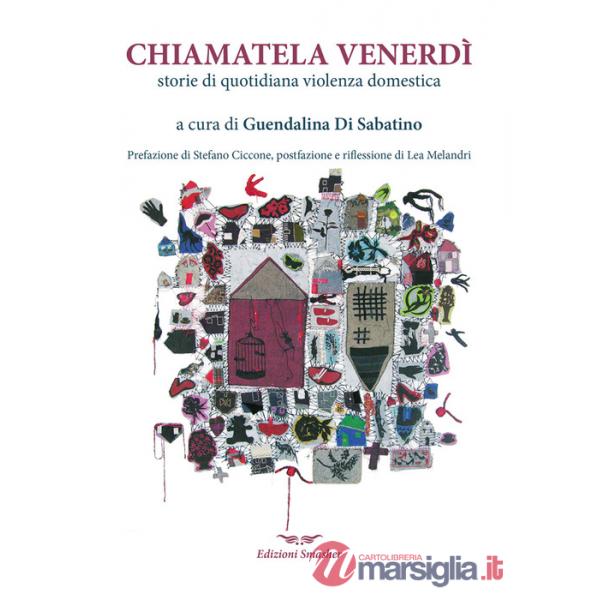 Chiamatela Venerdì. Storie di quotidiana violenza domestica
