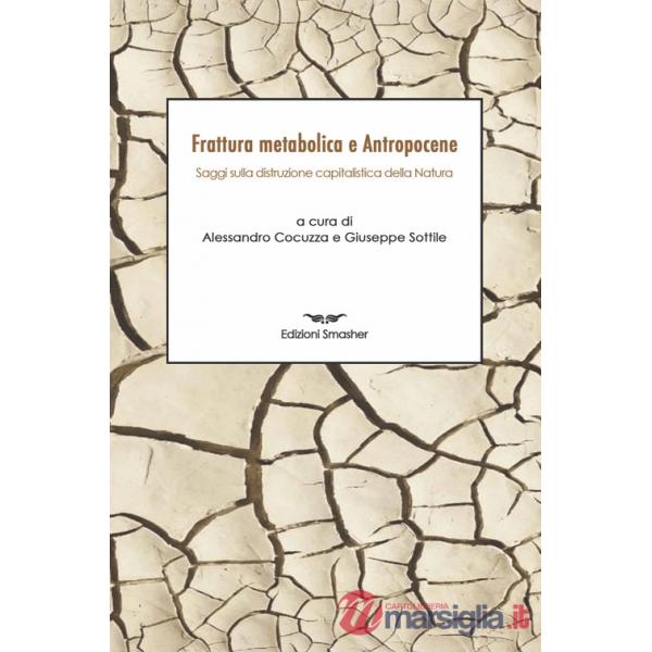 Frattura metabolica e antropocene. Saggi sulla distruzione capitalistica della natura